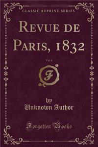 Revue de Paris, 1832, Vol. 6 (Classic Reprint)