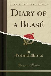 Diary of a BlasÃ© (Classic Reprint)