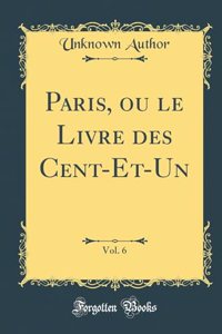 Paris, Ou Le Livre Des Cent-Et-Un, Vol. 6 (Classic Reprint)