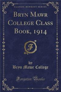 Bryn Mawr College Class Book, 1914 (Classic Reprint)