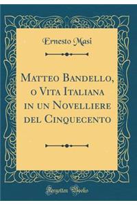 Matteo Bandello, O Vita Italiana in Un Novelliere del Cinquecento (Classic Reprint)