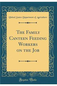 The Family Canteen Feeding Workers on the Job (Classic Reprint)