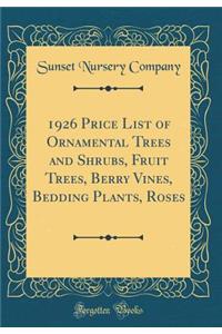 1926 Price List of Ornamental Trees and Shrubs, Fruit Trees, Berry Vines, Bedding Plants, Roses (Classic Reprint)