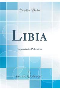 Libia: Impressioni E Polemiche (Classic Reprint)