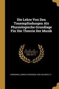 Lehre Von Den Tonempfindungen Als Physiologische Grundlage Für Die Theorie Der Musik