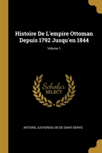 Histoire De L'empire Ottoman Depuis 1792 Jusqu'en 1844; Volume 1