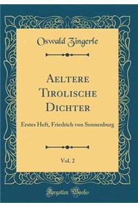 Aeltere Tirolische Dichter, Vol. 2: Erstes Heft, Friedrich Von Sonnenburg (Classic Reprint)