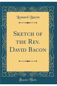 Sketch of the Rev. David Bacon (Classic Reprint)