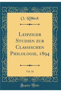 Leipziger Studien Zur Classischen Philologie, 1894, Vol. 16 (Classic Reprint)