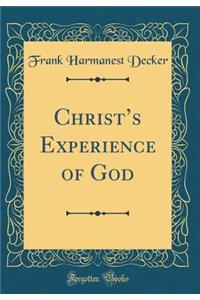 Christ's Experience of God (Classic Reprint)