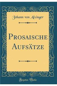 Prosaische AufsÃ¤tze (Classic Reprint)