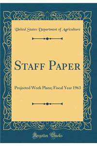 Staff Paper: Projected Work Plans; Fiscal Year 1963 (Classic Reprint)