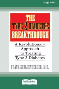 Type 2 Diabetes Break-through: A Revolutionary Approach to Treating Type 2 Diabetes (16pt Large Print Edition)