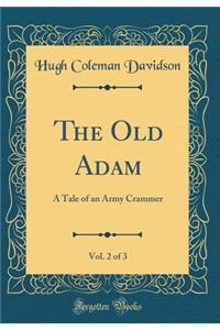 The Old Adam, Vol. 2 of 3: A Tale of an Army Crammer (Classic Reprint)