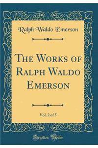The Works of Ralph Waldo Emerson, Vol. 2 of 5 (Classic Reprint)