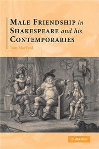 Male Friendship in Shakespeare and His Contemporaries