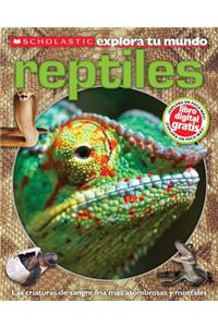 Scholastic Explora Tu Mundo: Los Reptiles: (Spanish Language Edition of Scholastic Discover More: Reptiles)