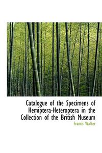 Catalogue of the Specimens of Hemiptera-Heteroptera in the Collection of the British Museum