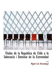 Tastulos de La Repaoblica de Chile AI La Soberanasa I Dominio de La Estremidad ...
