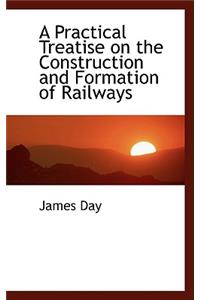 A Practical Treatise on the Construction and Formation of Railways