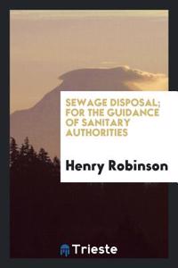 Sewage Disposal; For the Guidance of Sanitary Authorities