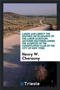Labor and Liberty: The Historic Development of the Labor Question