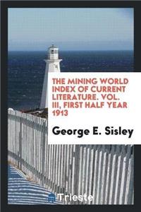 Mining World Index of Current Literature. Vol. III, First Half Year 1913