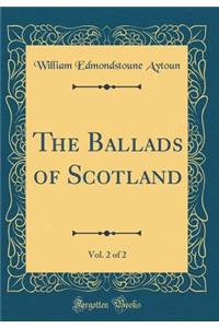 The Ballads of Scotland, Vol. 2 of 2 (Classic Reprint)