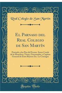 El Parnaso del Real Colegio de San Martín: Postrado a los Pies del Excmo. Senor Conde de la Monclova, Virrey, Governador, y Capitan General de Estos Reynos Etc. La Consagra (Classic Reprint)