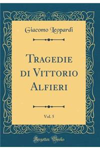 Tragedie Di Vittorio Alfieri, Vol. 5 (Classic Reprint)