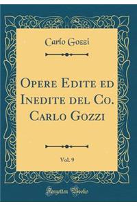 Opere Edite Ed Inedite del Co. Carlo Gozzi, Vol. 9 (Classic Reprint)