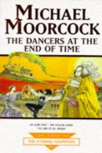 The Dancers at the End of Time (Tale of the Eternal Champion)