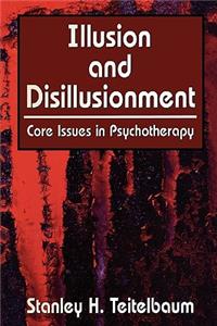 Illusion and Disillusionment: Core Issues in Psychotherapy