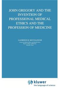 John Gregory and the Invention of Professional Medical Ethics and the Profession of Medicine