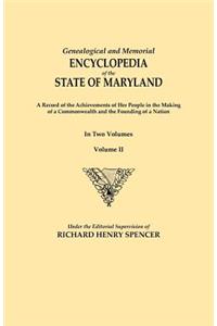 Genealogical and Memorial Encyclopedia of the State of Maryland. a Record of the Achievements of Her People in the Making of a Commonwealth and the Fo