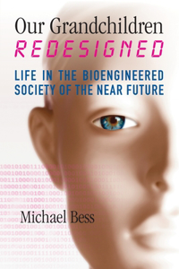 Our Grandchildren Redesigned: Life in the Bioengineered Society of the Near Future