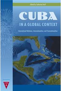 Cuba in a Global Context: International Relations, Internationalism, and Transnationalism