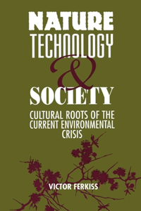 Nature, Technology, and Society: The Cultural Roots of the Current Environmental Crisis