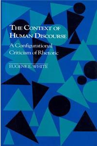 The Context of Human Discourse: A Configurational Criticism of Rhetoric