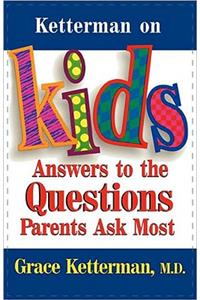 Ketterman on Kids: Answers to the Questions Parents Ask Most