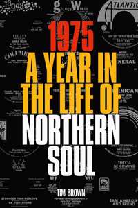 1975: A YEAR IN THE LIFE OF NORTHERN SOUL
