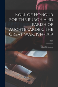 Roll of Honour for the Burgh and Parish of Auchterarder. The Great War, 1914-1919; 1920