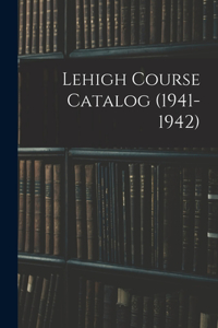Lehigh Course Catalog (1941-1942)