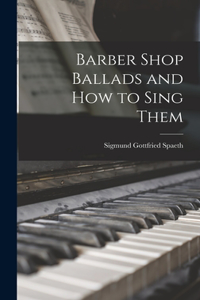 Barber Shop Ballads and How to Sing Them