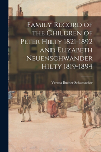 Family Record of the Children of Peter Hilty 1821-1892 and Elizabeth Neuenschwander Hilty 1819-1894