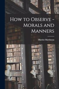 How to Observe - Morals and Manners