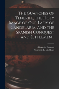 Guanches of Tenerife, the Holy Image of Our Lady of Candelaria, and the Spanish Conquest and Settlement