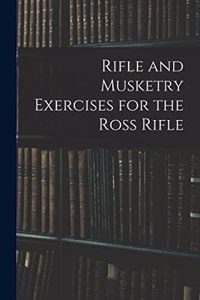 Rifle and Musketry Exercises for the Ross Rifle