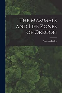 The Mammals and Life Zones of Oregon