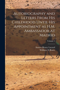 Autobiography and Letters From his Childhood Until his Appointment as H.M. Ambassador at Madrid; Volume 1